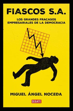 FIASCOS S.A. - LOS GRANDES FRACASOS EMPRESARIALES