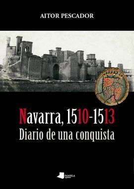 NAVARRA, 1510-1513. DIARIO DE UNA CONQUISTA