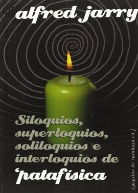 SILOQUIOS, SUPERLOQUIOS, SOLILOQUIOS E INTERLOQUIOS DE ¿PATAFÍSICA