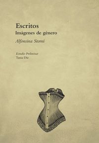ESCRITOS : IMÁGENES DE GÉNERO / ALFONSINA STORNI ; [ESTUDIO PRELIMINAR, TANIA DI